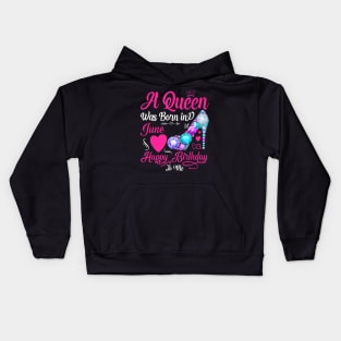 A Queen Was Born In June Happy Birthday To Me Kids Hoodie